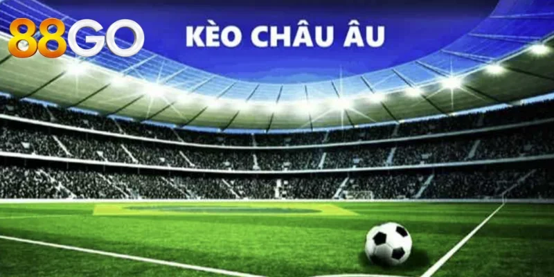 Kèo Châu Âu - Hướng Dẫn Tham Gia Cá Cược Nhận Thưởng Lớn 2 Thế nào là kèo châu âu - giải mã khái niệm